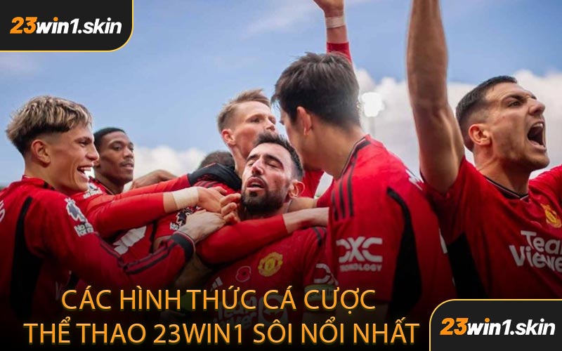 Các Hình Thức Cá Cược Thể Thao 23WIN1 Sôi Nổi Nhất