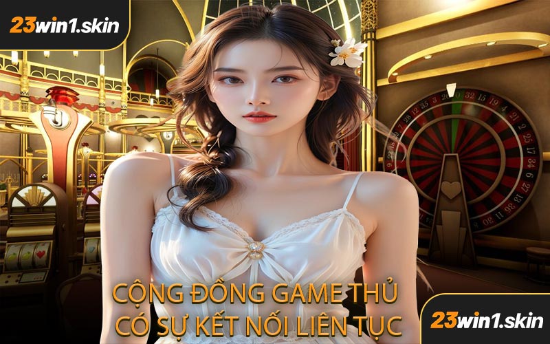 Cộng Đồng Game Thủ Có Sự Kết Nối Liên Tục