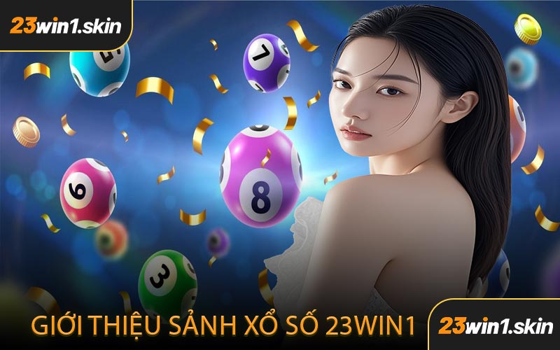 Giới Thiệu Sảnh Xổ Số 23WIN1