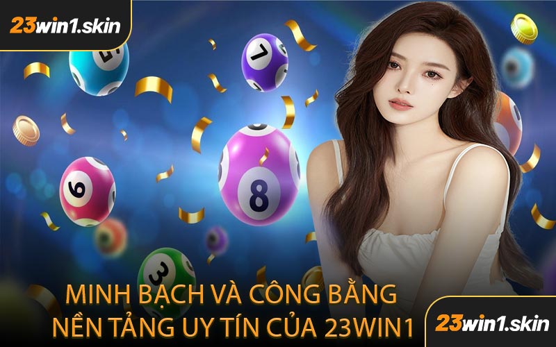 Minh Bạch Và Công Bằng Nền Tảng Uy Tín Của 23WIN1