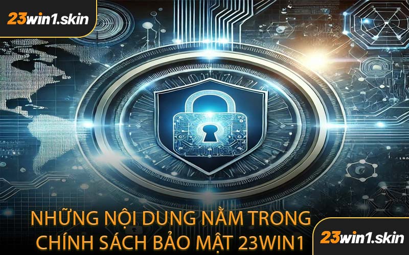 Những Nội Dung Nằm Trong Chính Sách Bảo Mật 23WIN1