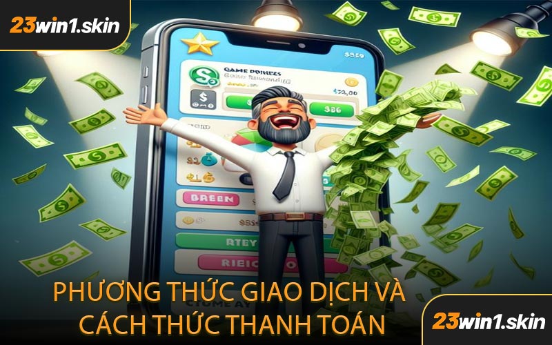 Phương Thức Giao Dịch Và Cách Thức Thanh Toán