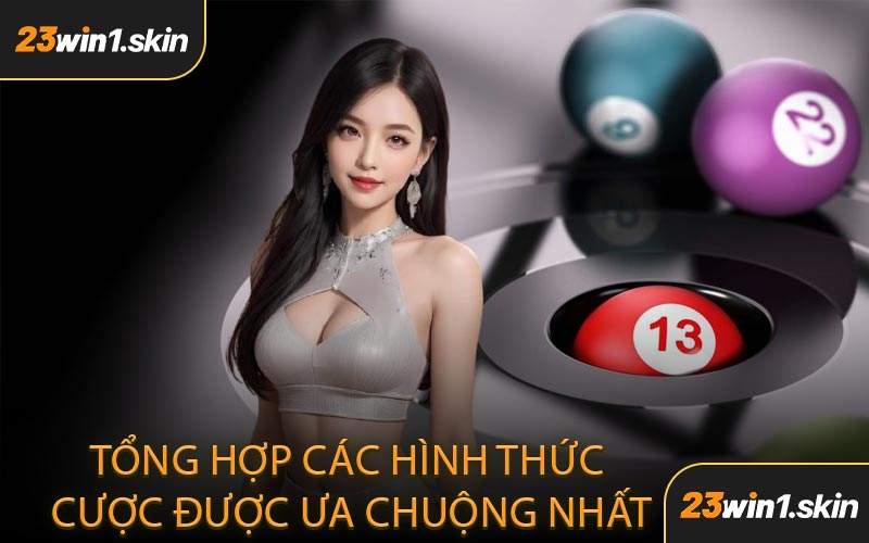 Tổng Hợp Các Hình Thức Cược Được Ưa Chuộng Nhất