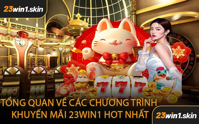 Tổng Quan Về Các Chương Trình Khuyến Mãi 23WIN1 Hot Nhất
