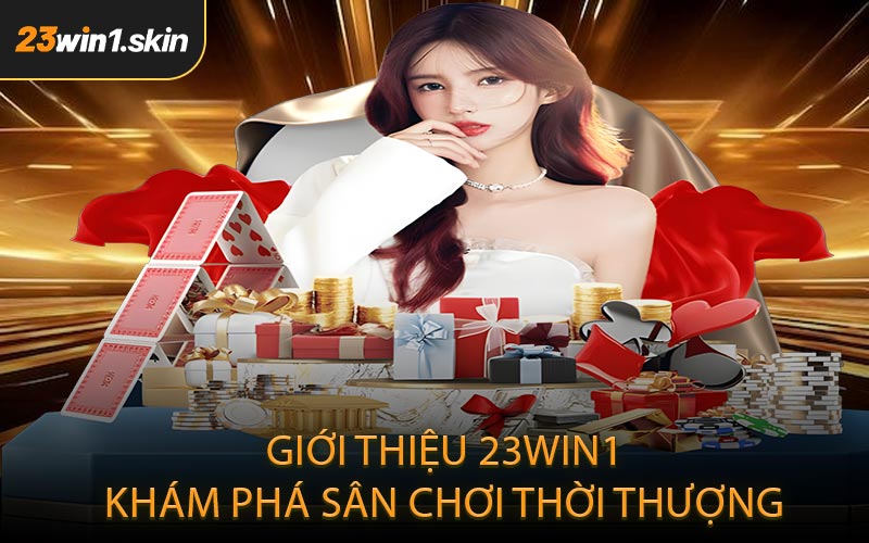 Giới Thiệu 23WIN1 Khám Phá Sân Chơi Thời Thượng