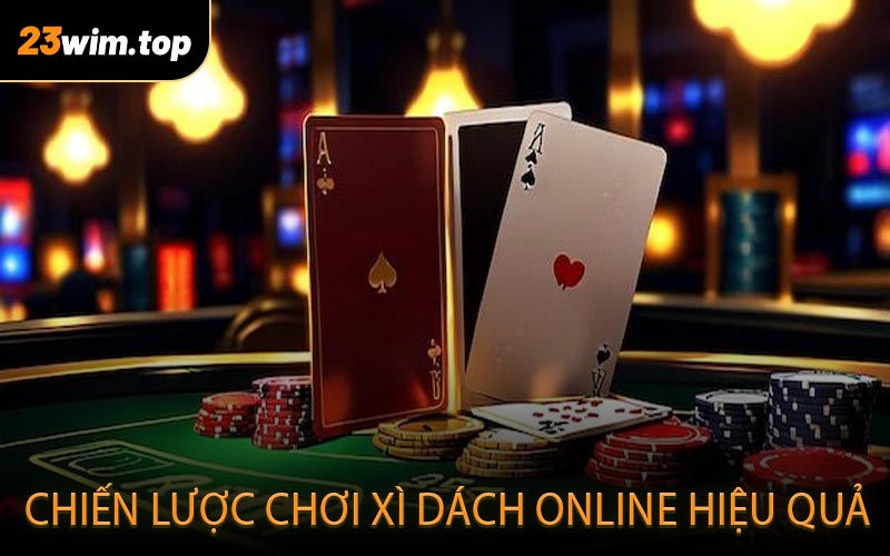 Chiến lược chơi Xì Dách Online hiệu quả