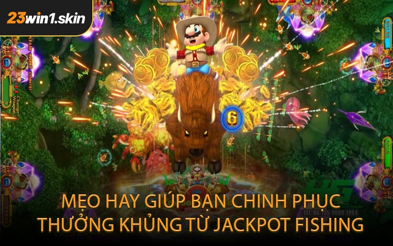 Mẹo Hay Giúp Bạn Chinh Phục Thưởng Khủng Từ Jackpot Fishing