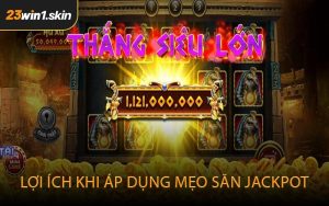 Lợi ích khi áp dụng mẹo săn Jackpot