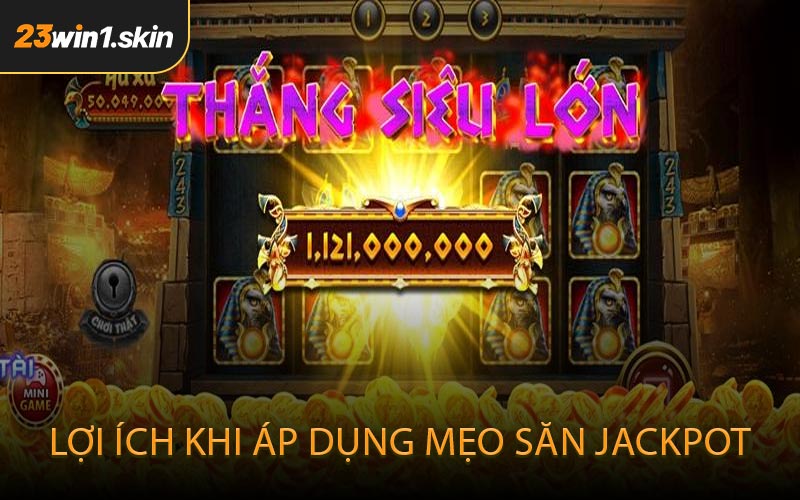 Lợi ích khi áp dụng mẹo săn Jackpot