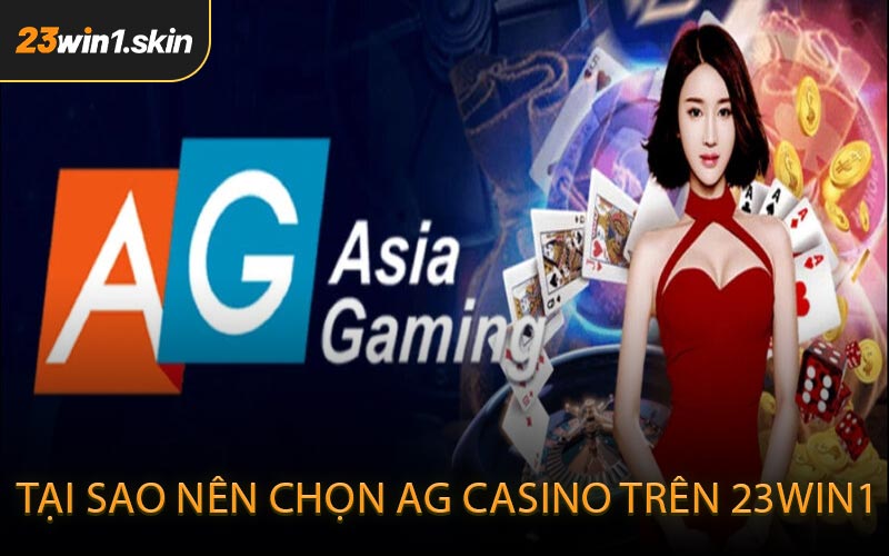 Tại Sao Nên Chọn AG Casino Trên 23win1
