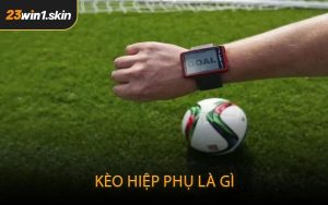 Kèo hiệp phụ là gì