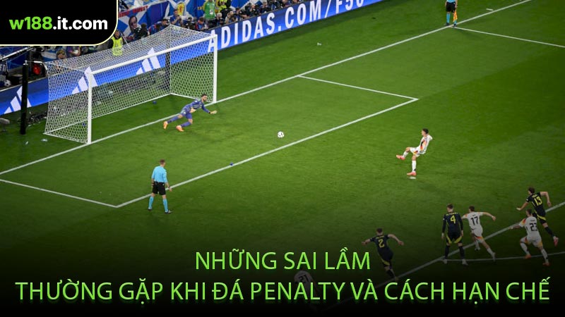Những Sai Lầm Thường Gặp Khi Đá Penalty Và Cách Hạn Chế