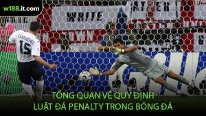 Tổng Quan Về Quy Định Luật Đá Penalty Trong Bóng Đá